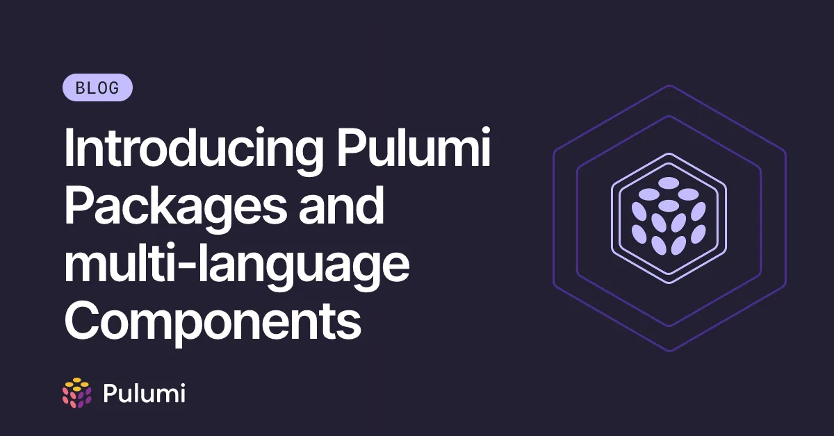Introducing Pulumi Packages and multi-language Components