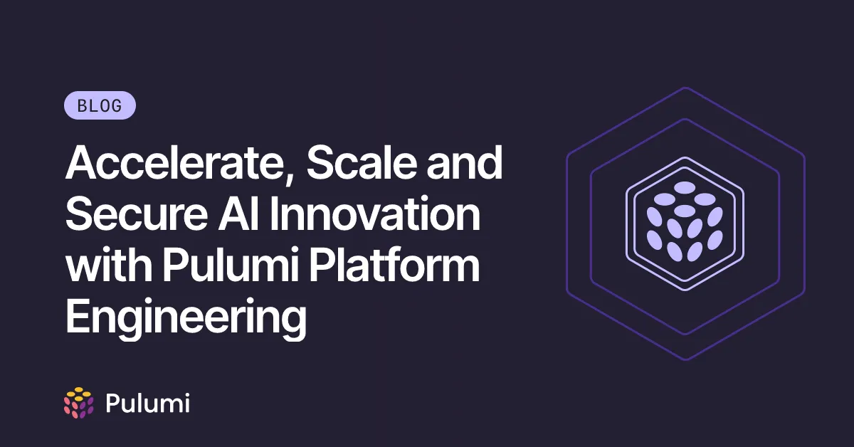 Accelerate, Scale and Secure AI Innovation with Pulumi Platform Engineering