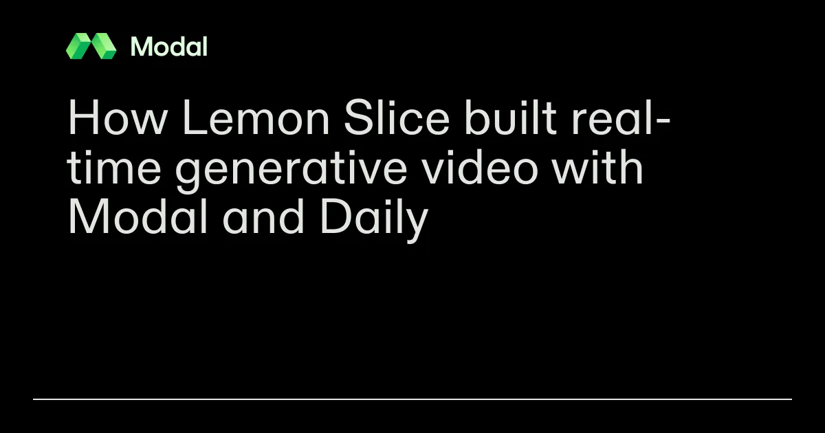 How Lemon Slice built real-time generative video with Modal and Daily
