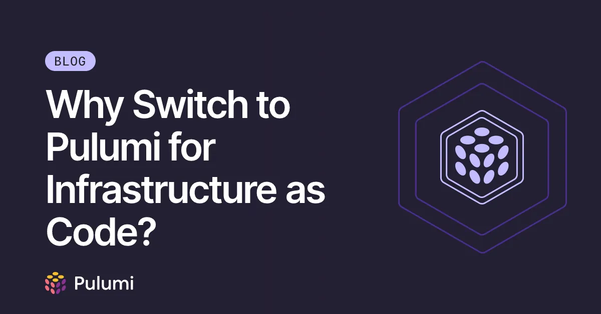 Why Switch to Pulumi for Infrastructure as Code?