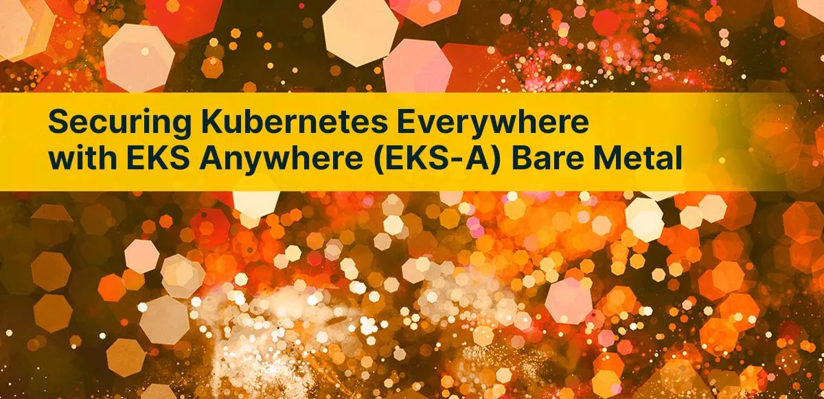 Securing Kubernetes Everywhere with EKS Anywhere - Aqua