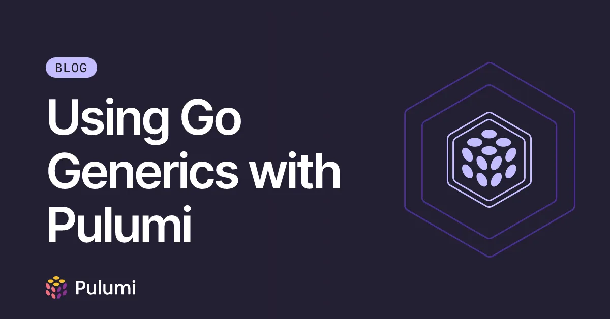 Using Go Generics with Pulumi