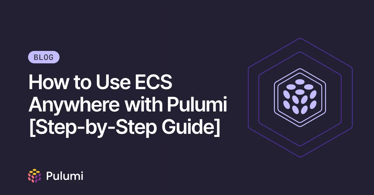 How to Use ECS Anywhere with Pulumi [Step-by-Step Guide]