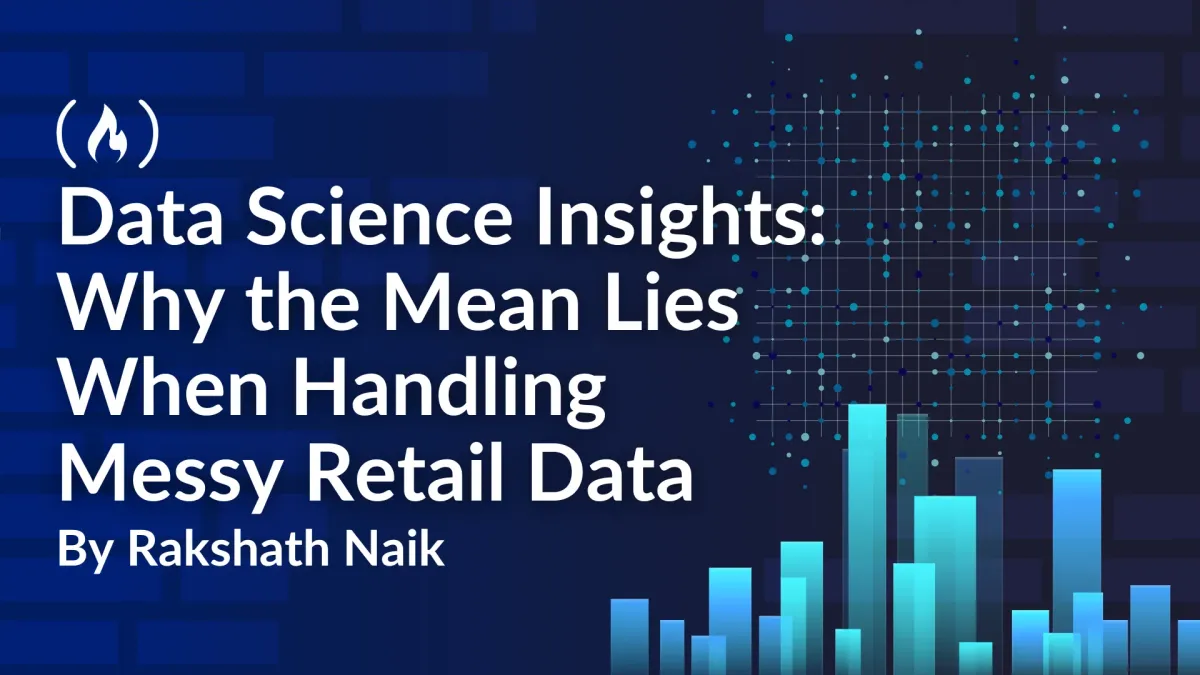 Data Science Insights: Why the Mean Lies When Handling Messy Retail Data
