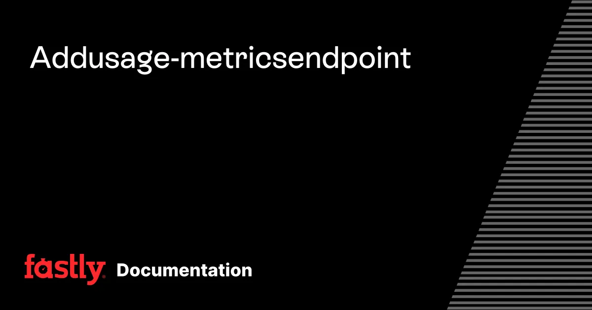 Add usage-metrics endpoint | Fastly Documentation