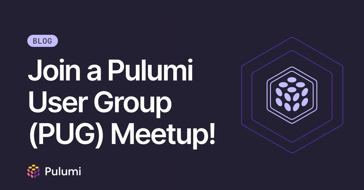 Join a Pulumi User Group (PUG) Meetup!
