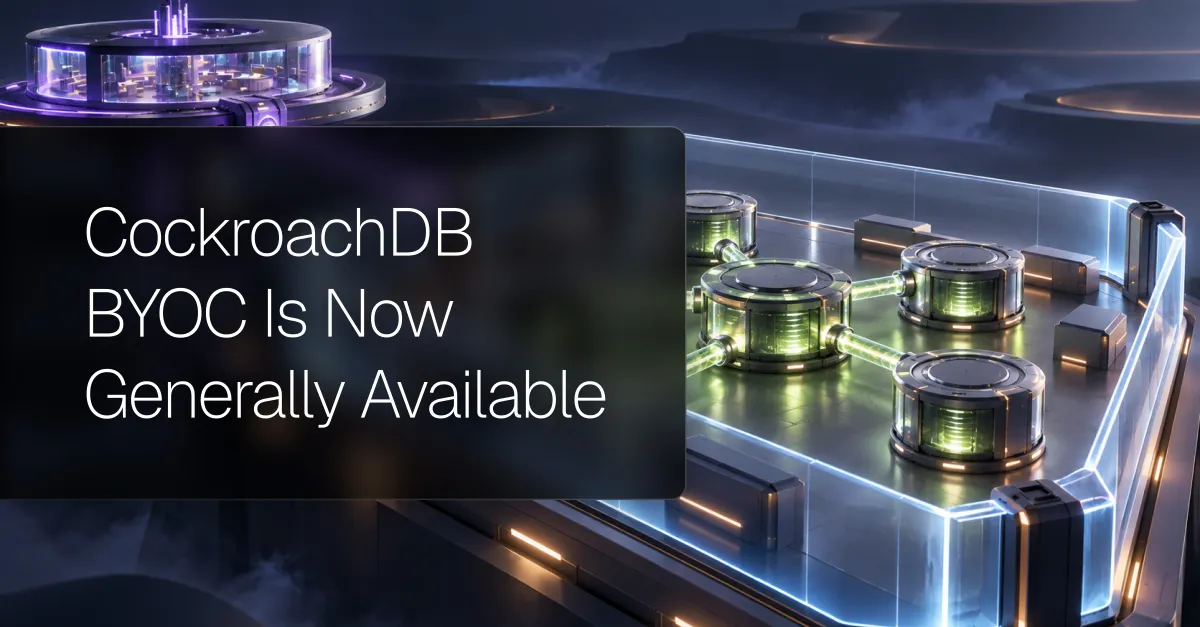 CockroachDB BYOC Is Now Generally Available